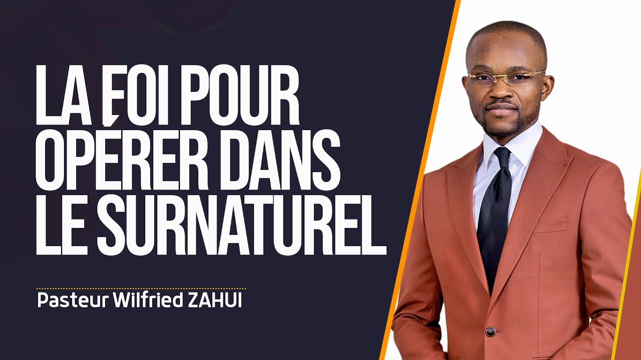 LA FOI POUR OPÉRER DANS LE SURNATUREL - Pasteur Wilfried ZAHUI - JCM tv