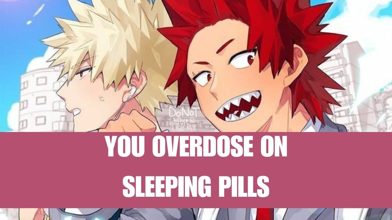 You overdose on sleeping pills - Kiribaku x listener
