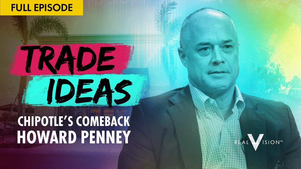 Chipotle's Comeback (w/ Howard Penney) | Trade Ideas | Real Vision&trade;