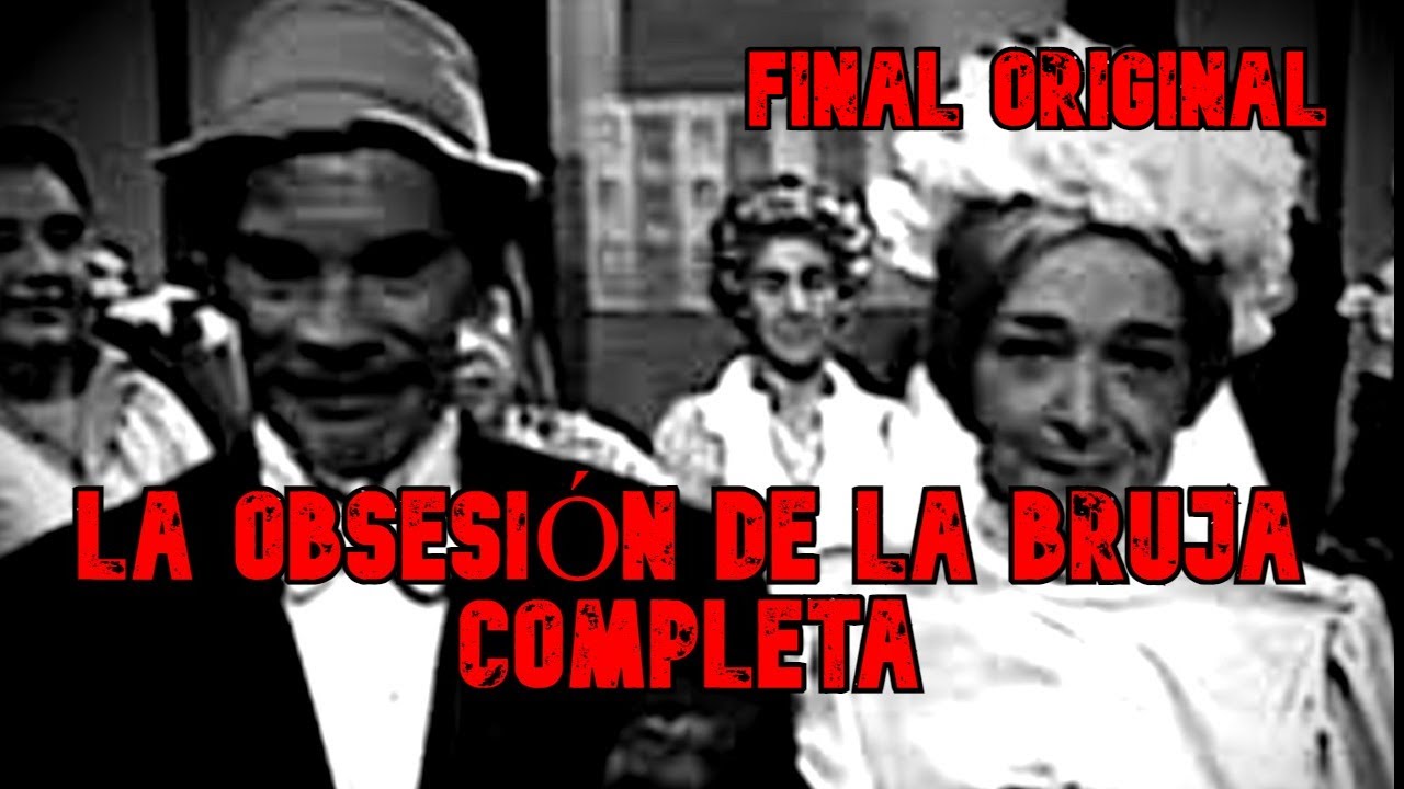 Creepypasta del Chavo del 8 - La Obsesión de La Bruja (VERSIÓN COMPLETA FINAL ORIGINAL)