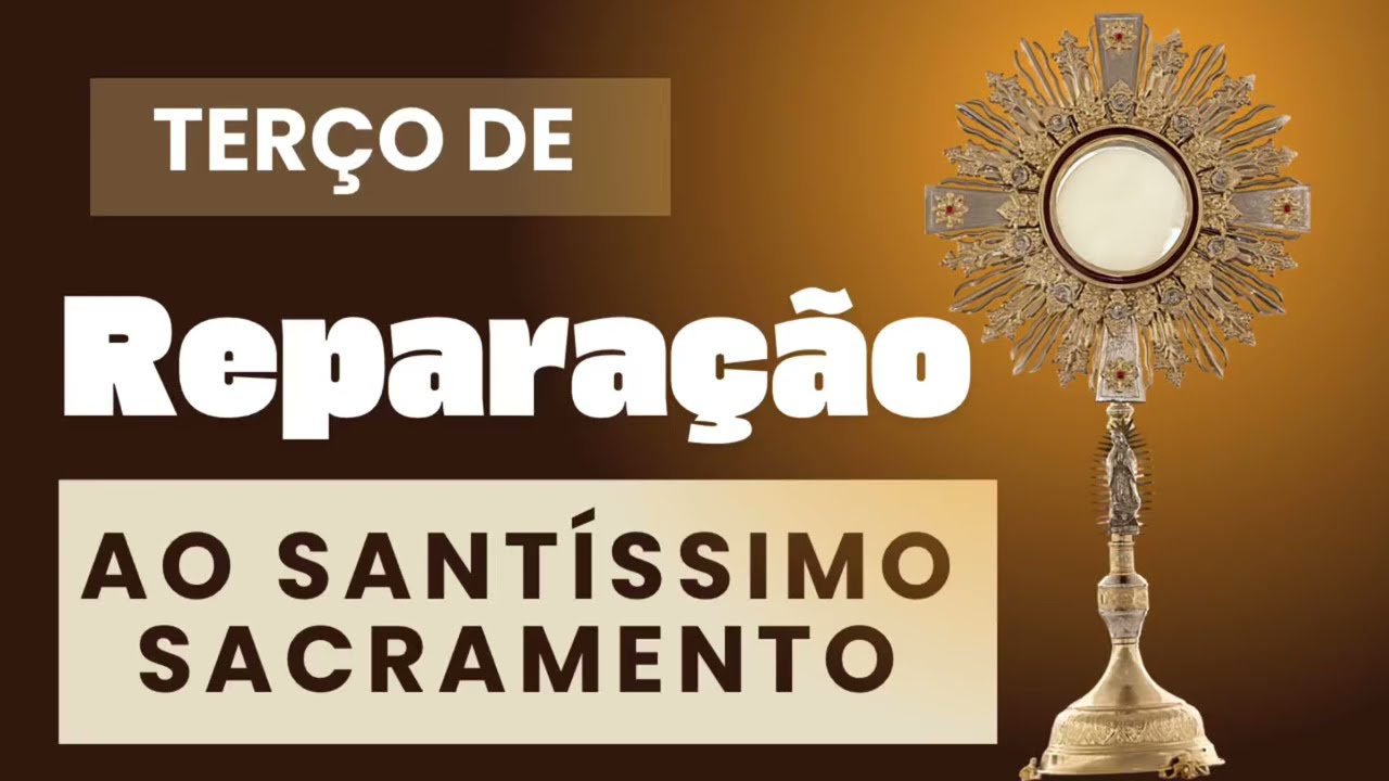 Terço de Reparação ao Santíssimo Sacramento - Meu Deus, eu creio, adoro, espero e amo-Vos.