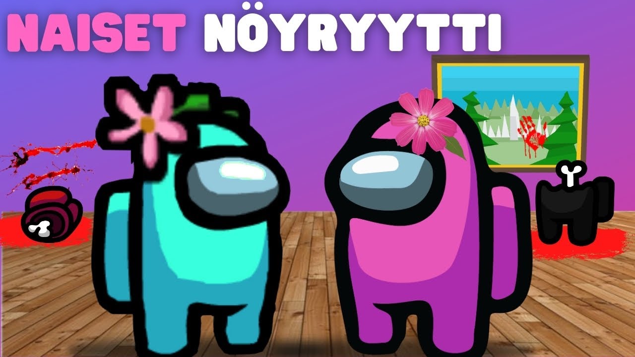 Naiset Nöyryytti Meitä... | Among Us Suomi
