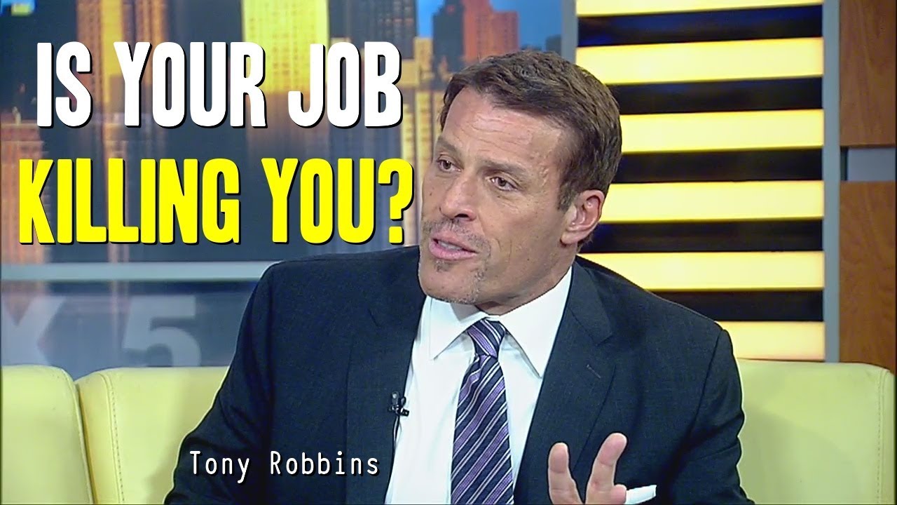 Is Your Job Killing You ? - Tony Robbins