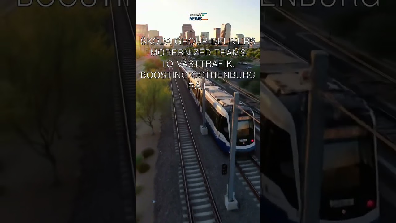 Škoda Group Delivers Modernized Trams to Västtrafik, Boosting Gothenburg Rail