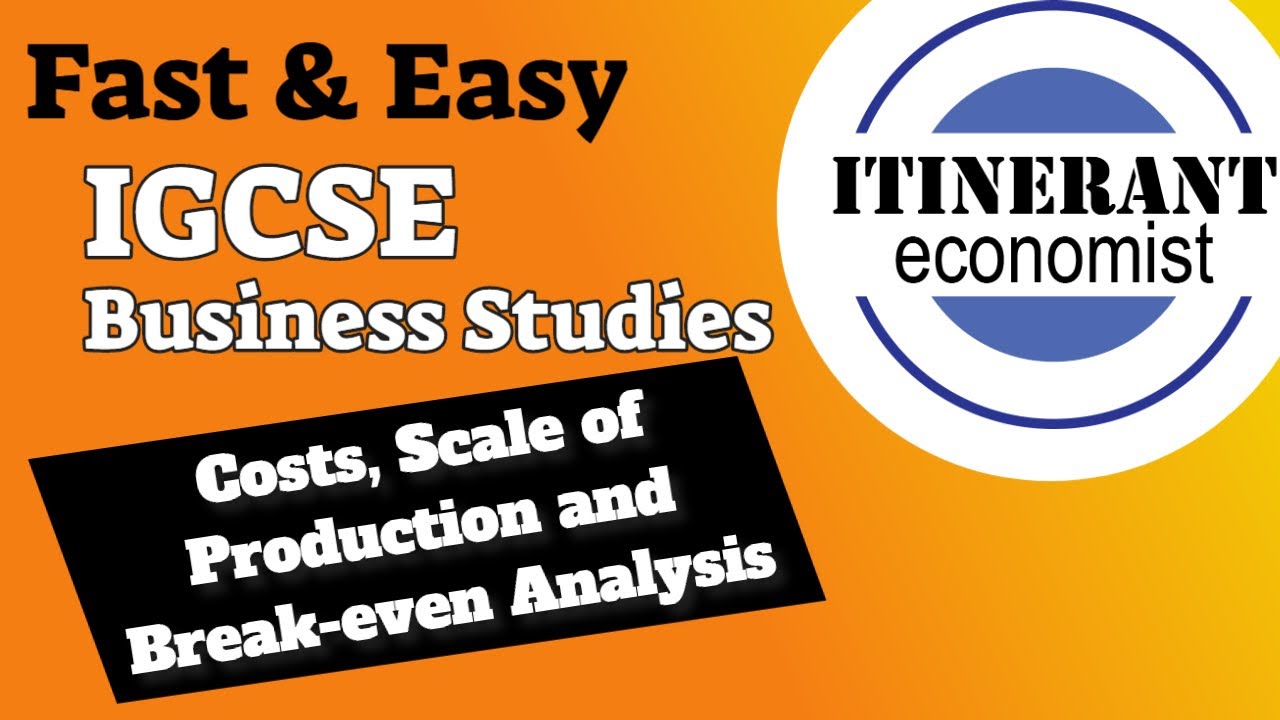 IGCSE Business studies 0450 - 4.2 – Costs, Scale of Production and Break even Analysis