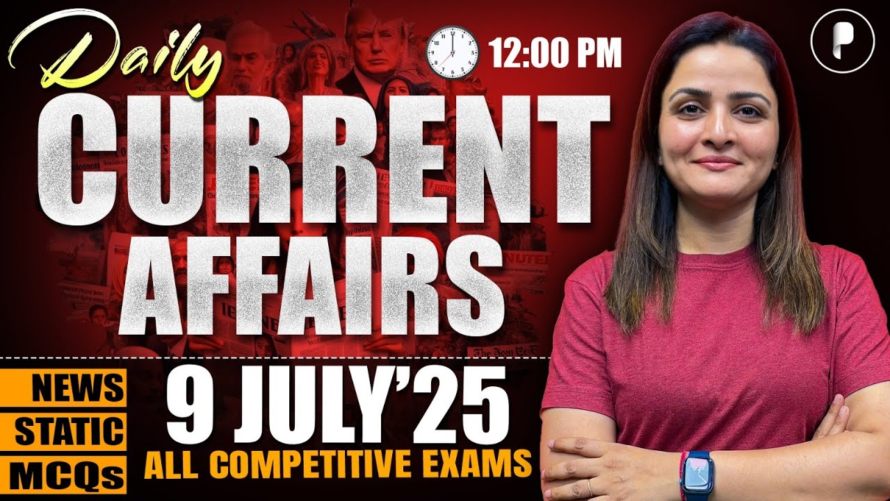 9 July Current Affairs 2025 | Daily Current Affairs | Current Affairs Today
