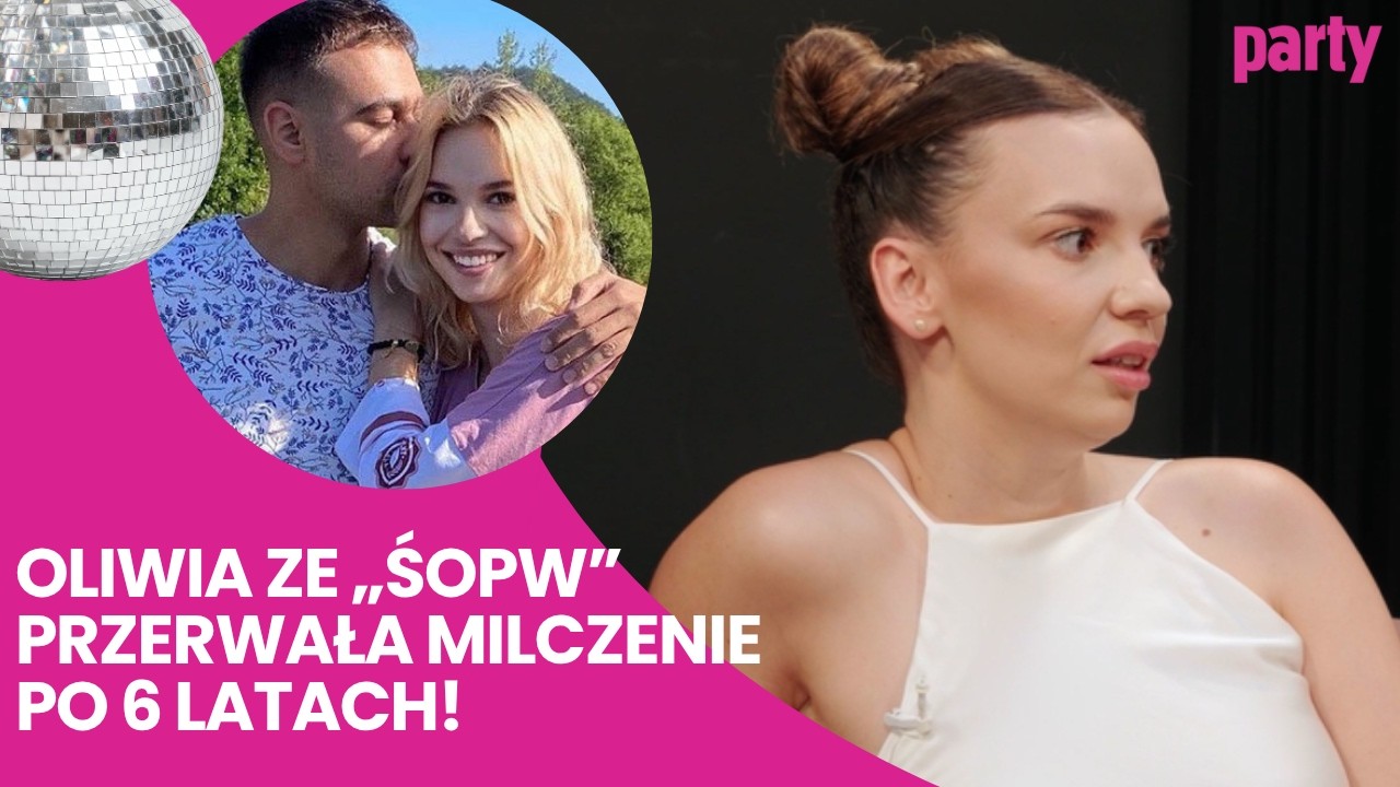 OLIWIA ZE &bdquo;ŚOPW&rdquo; O ROZSTANIU Z ŁUKASZEM I ŻYCIU PO PROGRAMIE