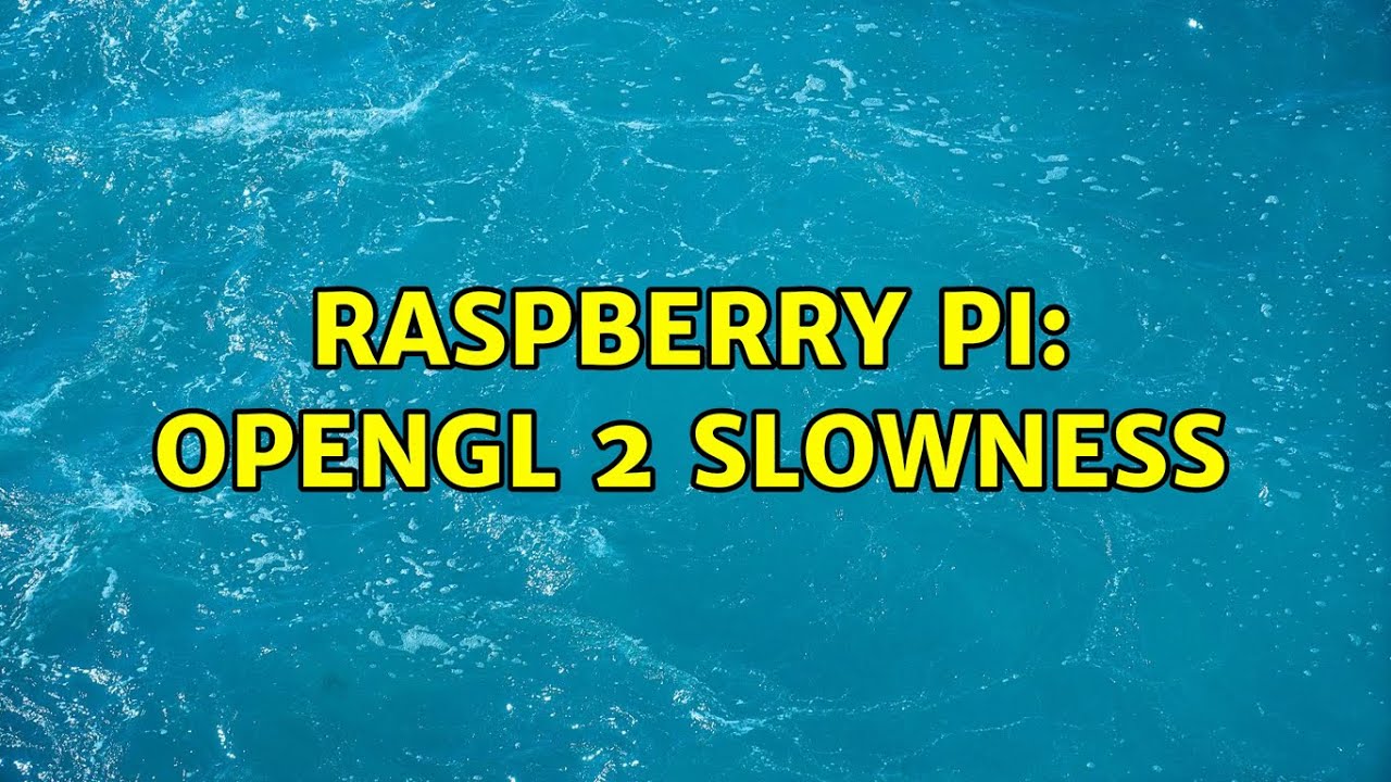 Raspberry Pi: OpenGL 2 slowness