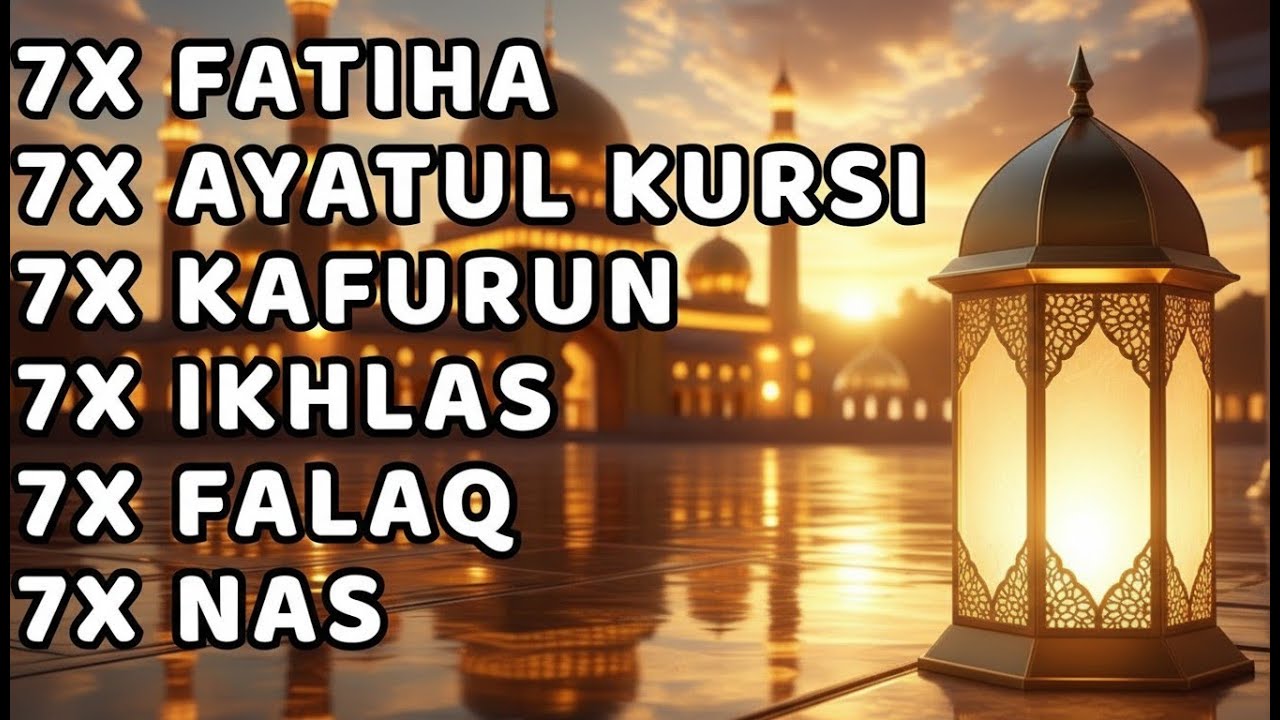 7X FATIHA 7X AYATUL KURSI 7X KAFIRUN 3X IKHLAS 7X FALAQ 7X NAS