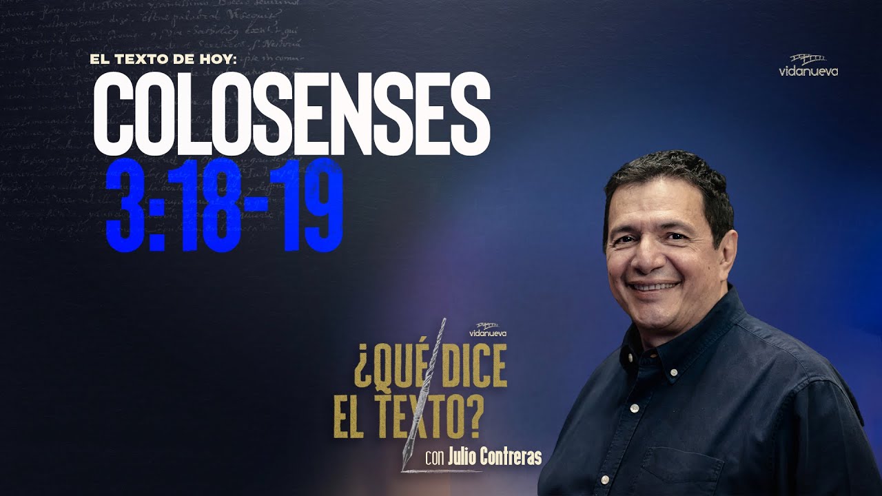 ¿Qué Dice el Texto? con Julio Contreras: -Colosenses 3:18-19