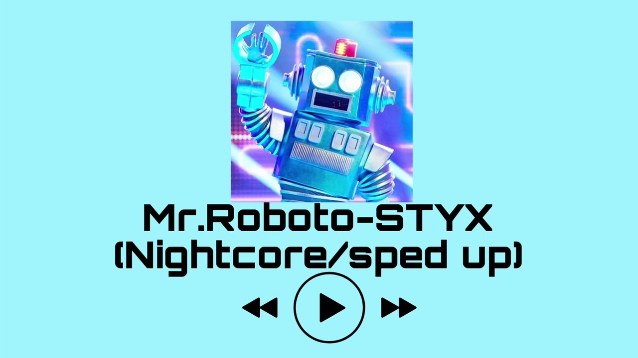 Mr.Roboto-STYX (sped up/nightcore)
