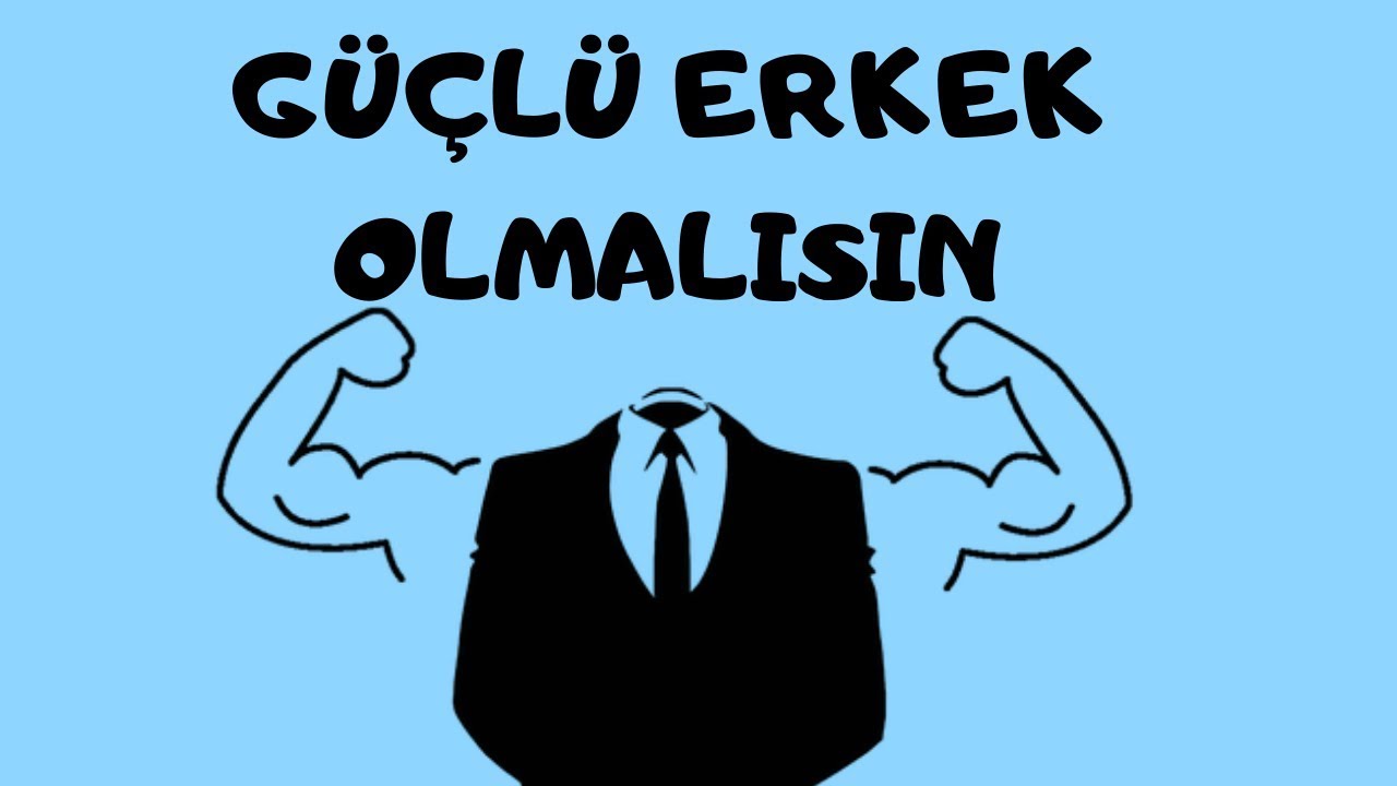 Güçlü Erkek Olmalısın - Her Zaman Sen Kazanırsın!