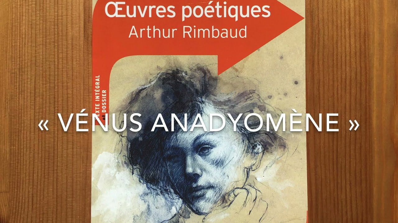 LECTURE ORALIS&Eacute;E &ndash; &laquo; V&eacute;nus anadyom&egrave;ne &raquo;, Rimbaud