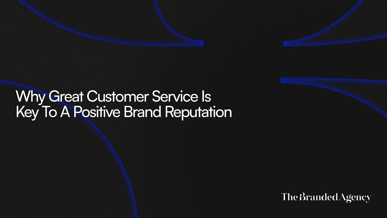Why Great Customer Service Is Key To A Positive Brand Reputation