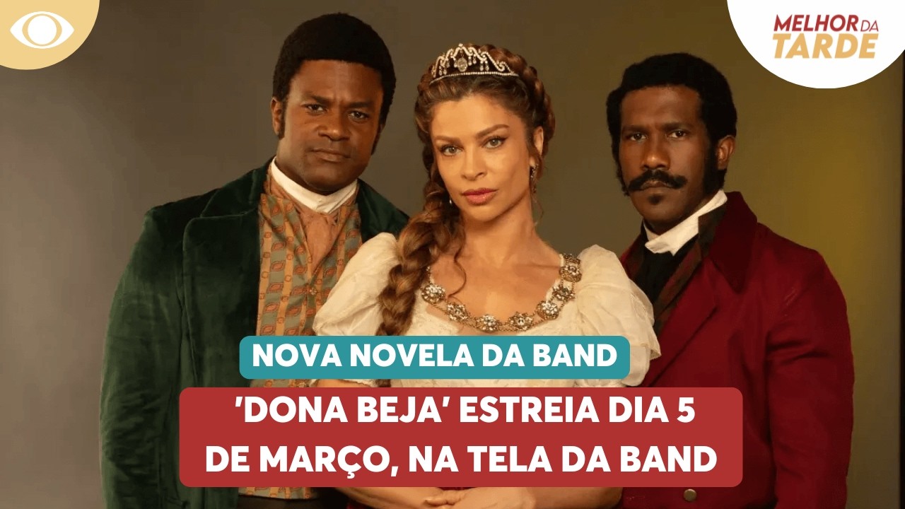 'Dona Beja' estreia dia 5 de março, na tela da Band | Melhor da Tarde