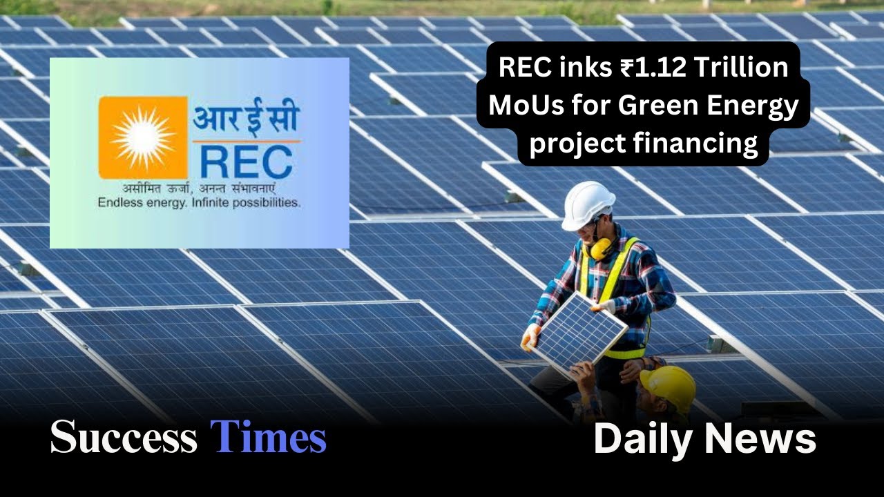 REC inks ₹1 12 Trillion MoUs for Green Energy project financing