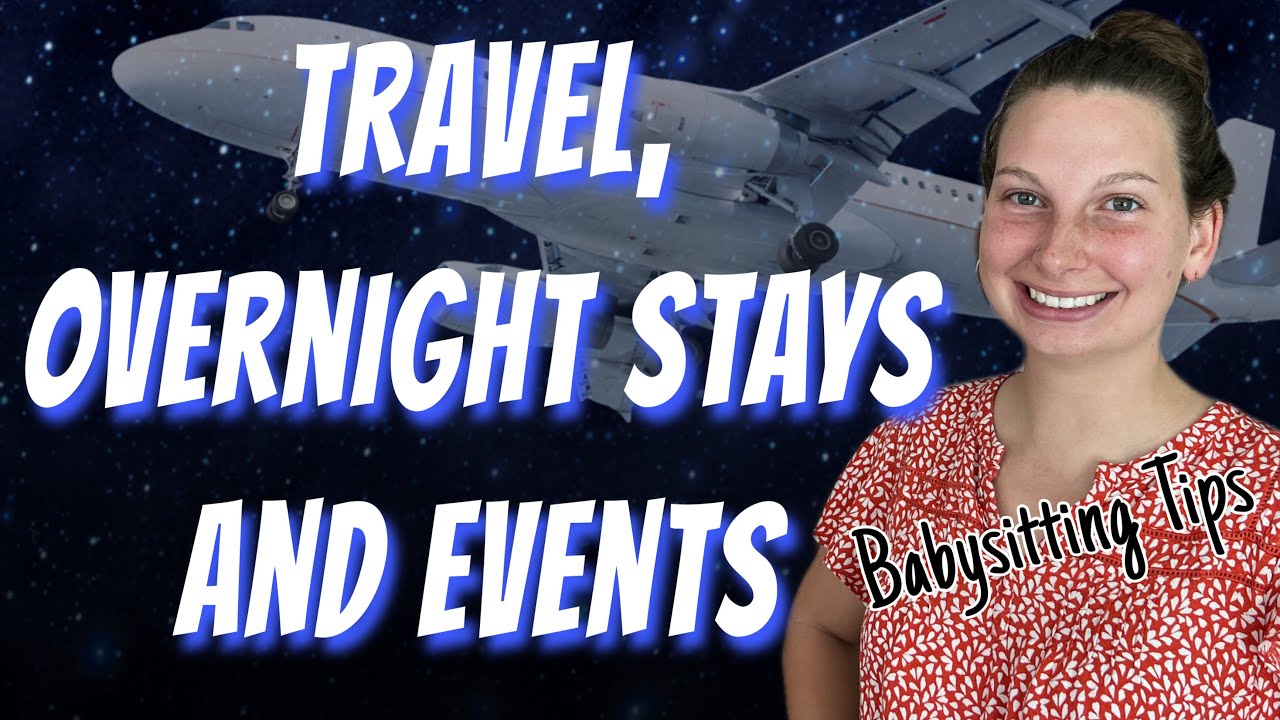 Travel, Overnight Stays and Events As A Babysitter