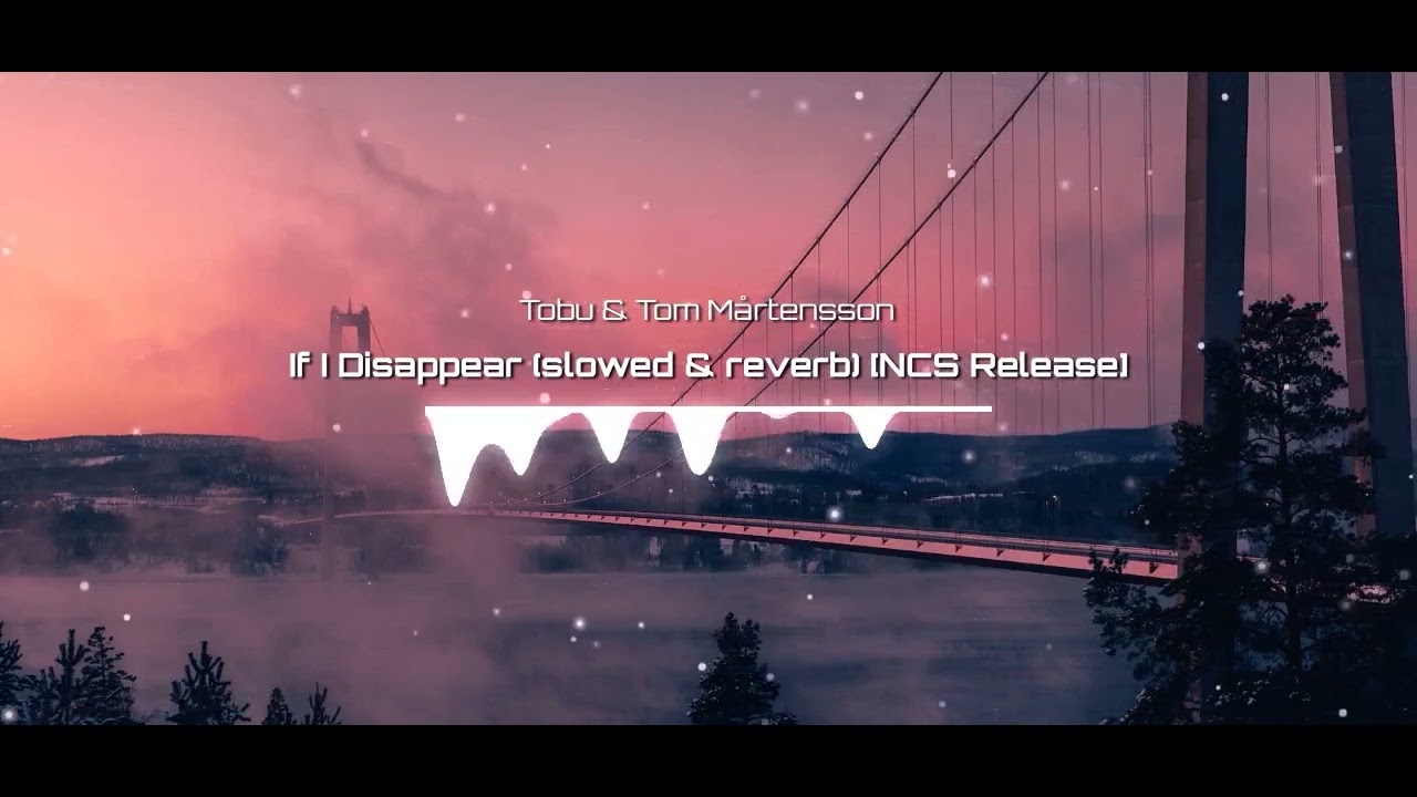 Tobu & Tom Mårtensson - If I Disappear (Slowed & Reverb) [NCS Release]