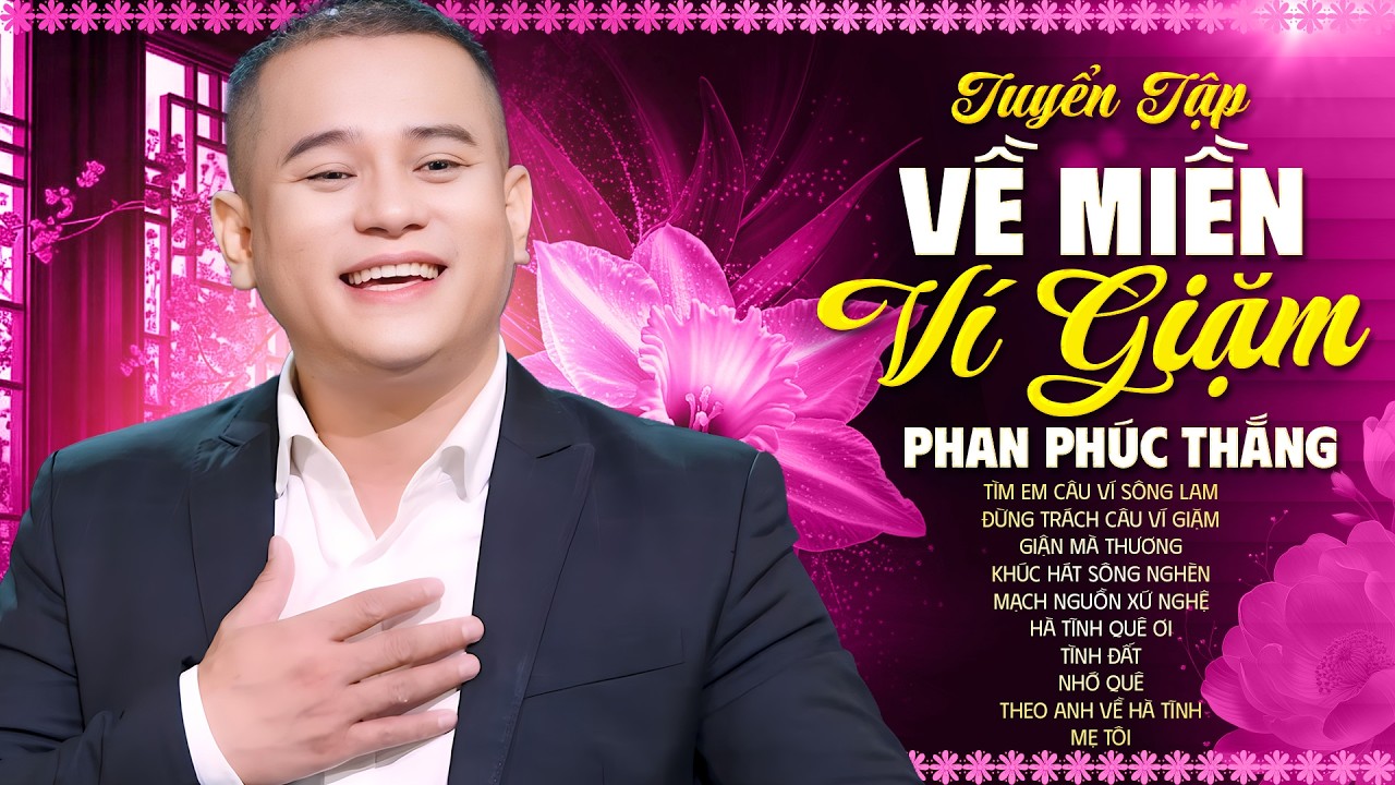 Tuyển Tập Về Miền Ví Giặm - Phan Phúc Thắng | Tìm Em Câu Ví Sông Lam, Đừng Trách Câu Ví Giặm...