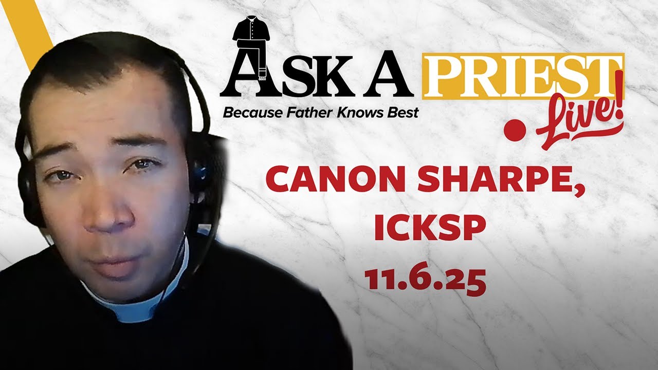 Ask A Priest Live 11/6/25 - Open Q&A with Canon Sharpe, ICKSP