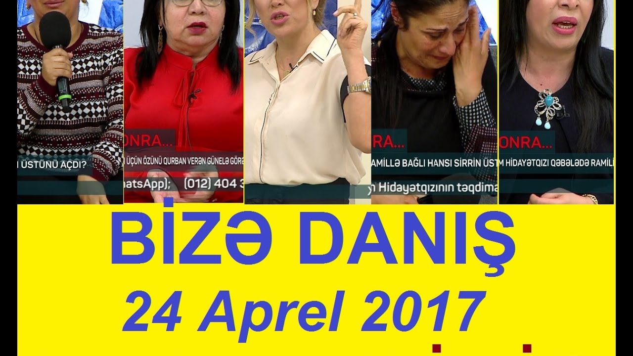 Bize danis 24 aprel 2017 tam verilis / Bize danis 24.04.2017