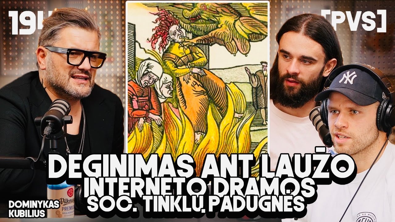 PVS #194 DOMINYKAS KUBILIUS (Deginimas ant laužo. Interneto dramos. Socialinių tinklų padugnės)