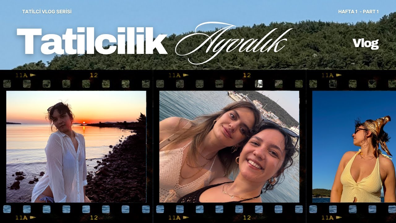 Tam Anlamıyla Yazlıkçı Tatili  | AYVALIK | 2025 | Hafta 1 - Part 1