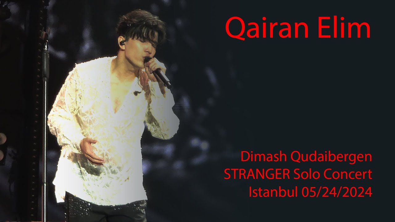 Dimash Qudaibergen - Qairan Elim, STRANGER Istanbul solo concert 05/24/2024 [FANCAM]