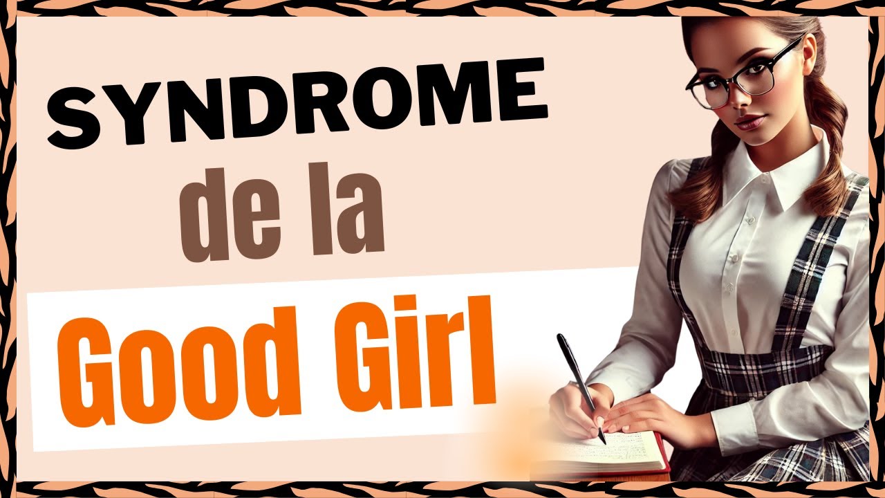 Comment se Libérer du SYNDROME DE LA GOOD GIRL ?