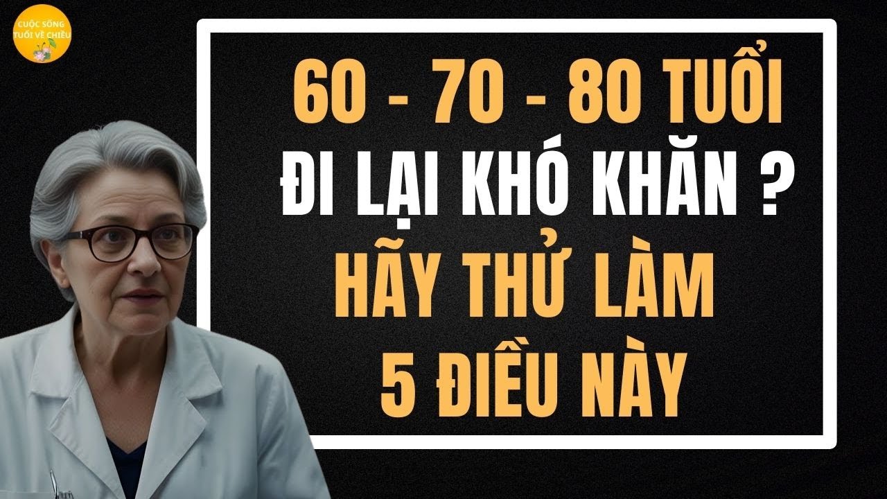 Ở Tuổi 60-70-80, Nếu Đi Lại Kh&oacute; Khăn, Bạn H&atilde;y Thử L&agrave;m 5 Điều Đơn Giản N&agrave;y【Cuộc Sống Tuổi Về Chiều】