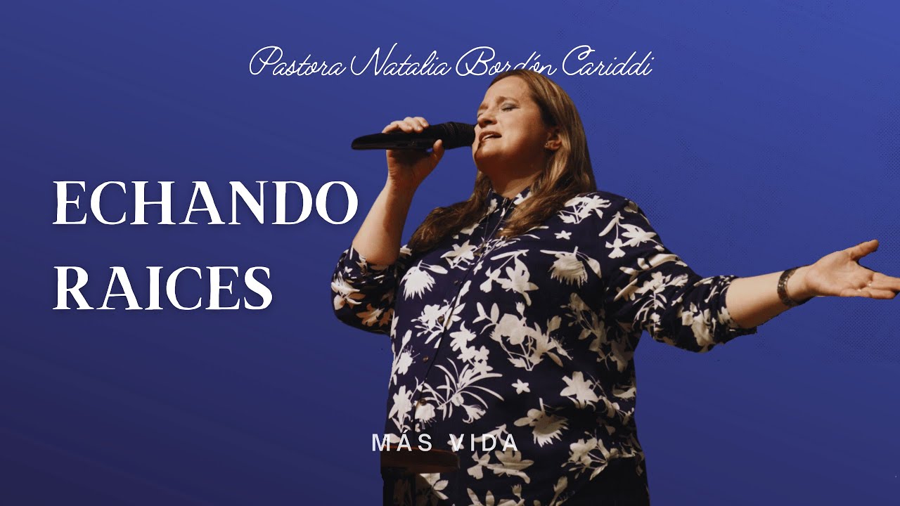 ECHANDO RAICES | Pr&eacute;dica Pra. Natalia Bord&oacute;n Cariddi | #masvidaencasa M&aacute;s Vida