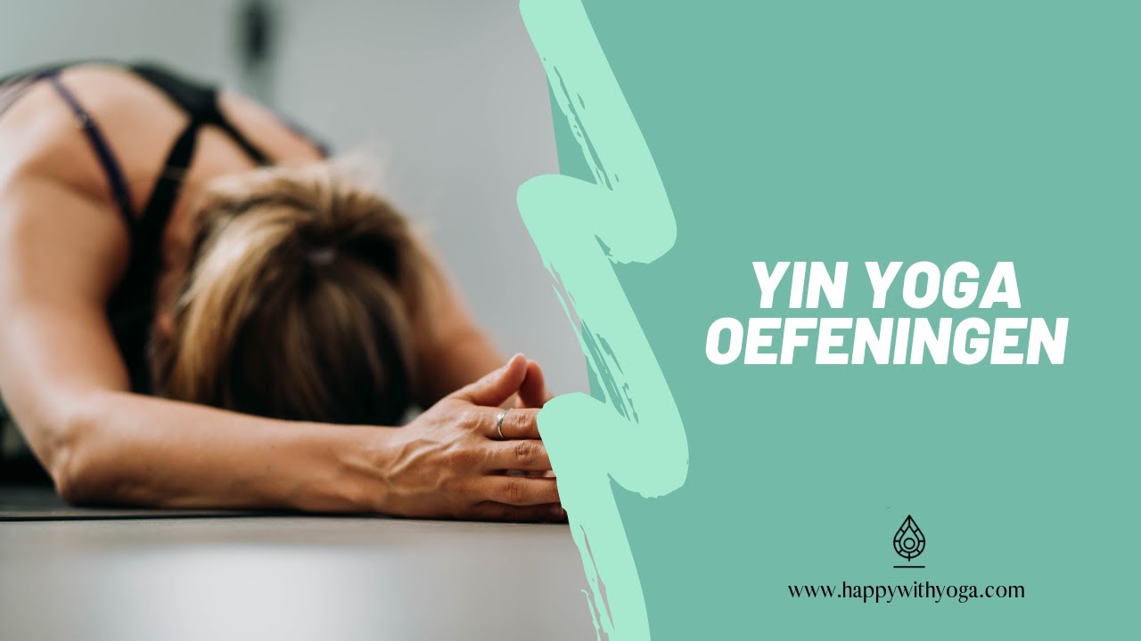 Yin Yoga oefeningen | Yoga oefeningen en houdingen | Happy with Yoga