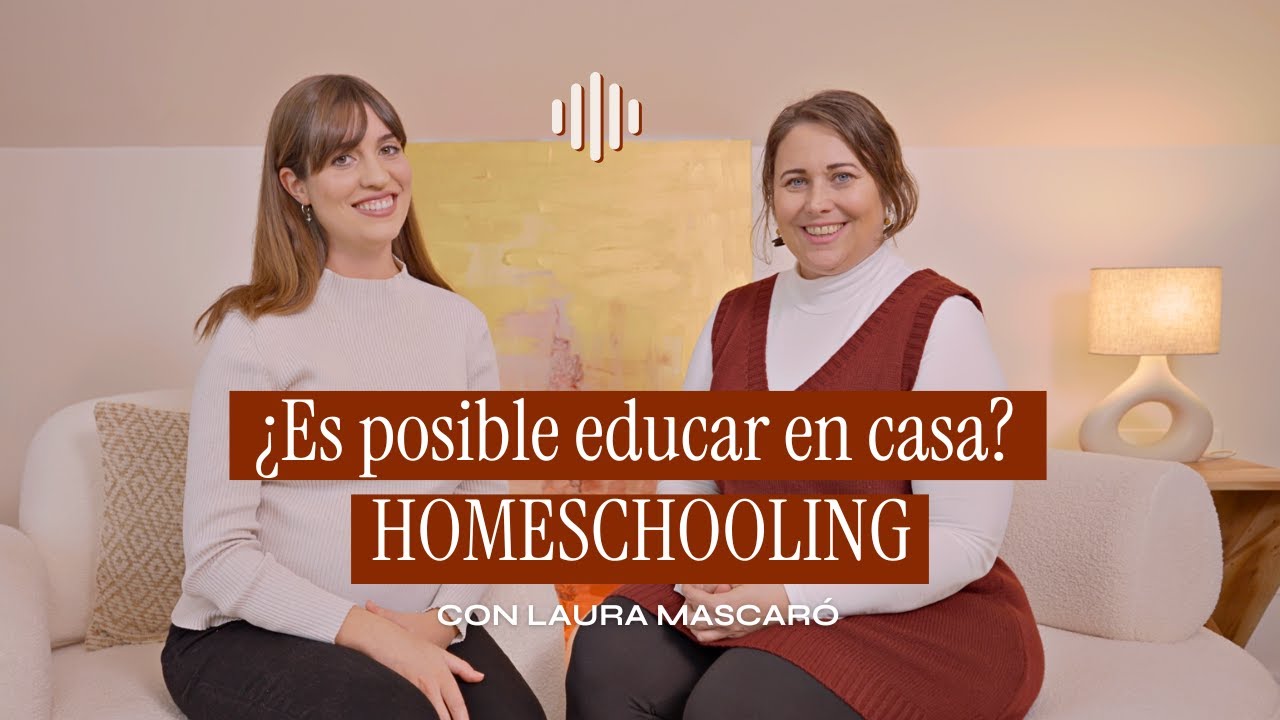 Homeschooling en España: mitos, verdades y cómo empezar con Laura Mascaró