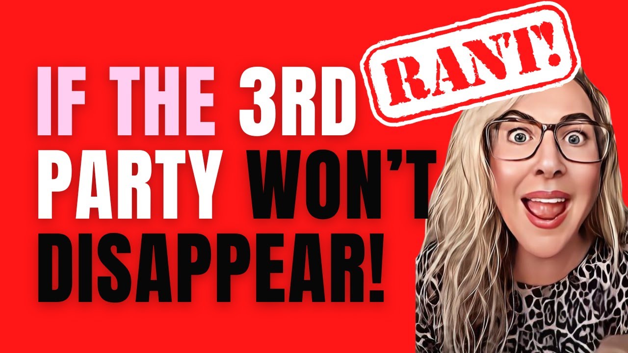 The Mistake You're Making Getting Rid Of A THIRD PARTY! WHY They Won't DISAPPEAR (3rd Party Removal)