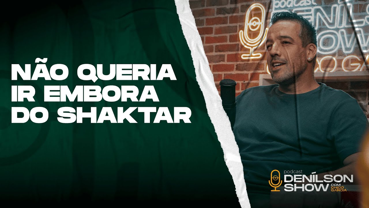 'NÃO QUERIA IR EMBORA DO SHAKTHAR' | ILSINHO - PODCAST DENÍLSON SHOW