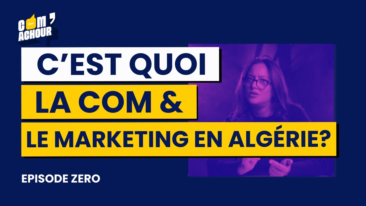 EPISODE ZERO I C'EST QUOI LA COM & LE MARKETING EN ALGÉRIE ?