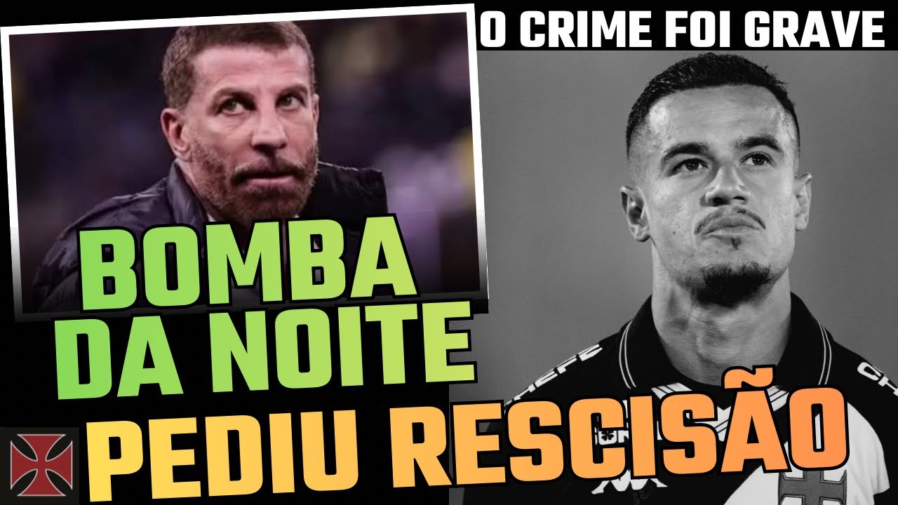 💣BOMBA NA NOITE! COUTINHO PEDIU RESCISÃO COM O VASCO / UM CRIME GRAVÍSSIMO FOI COMETIDO.