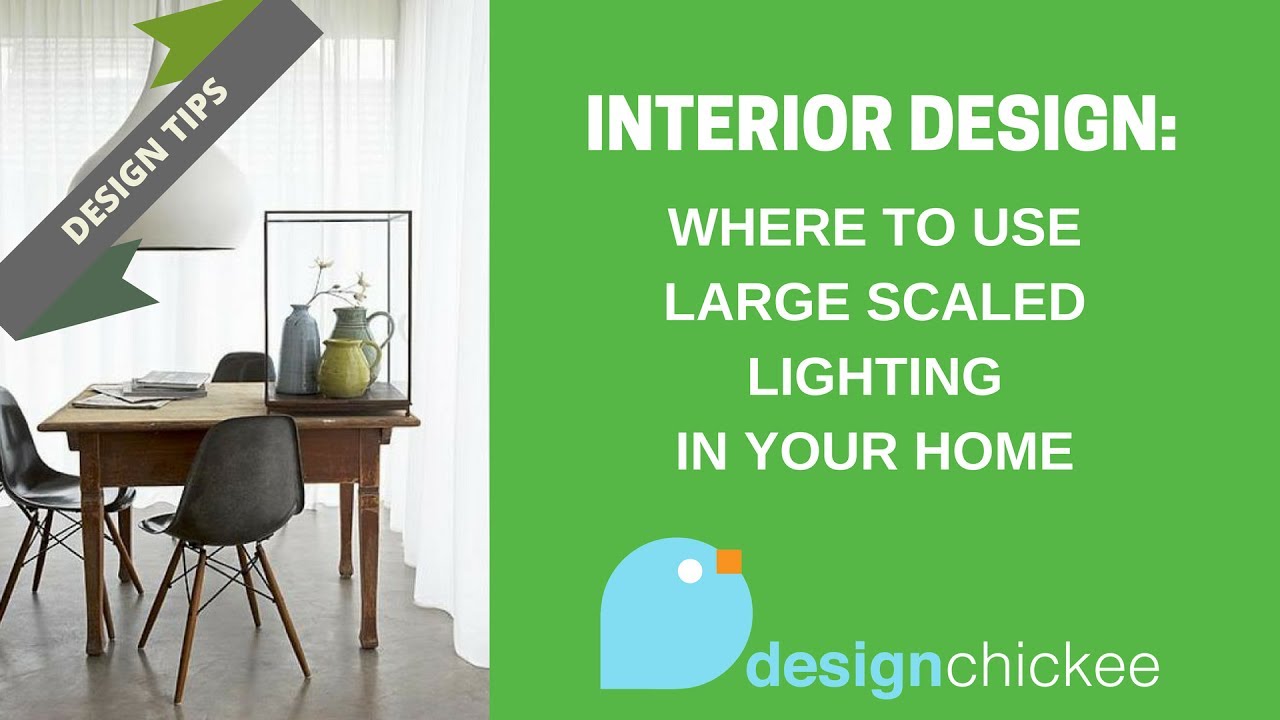 Interior Design Tips: Where to use large scale lighting in your home