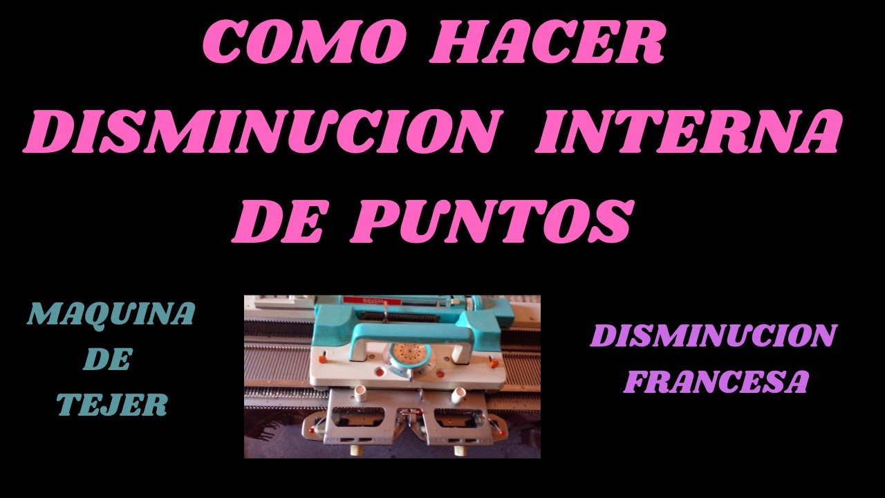 Como hacer disminución interna de puntos /disminución francesa  (MAQUINA DE TEJER)