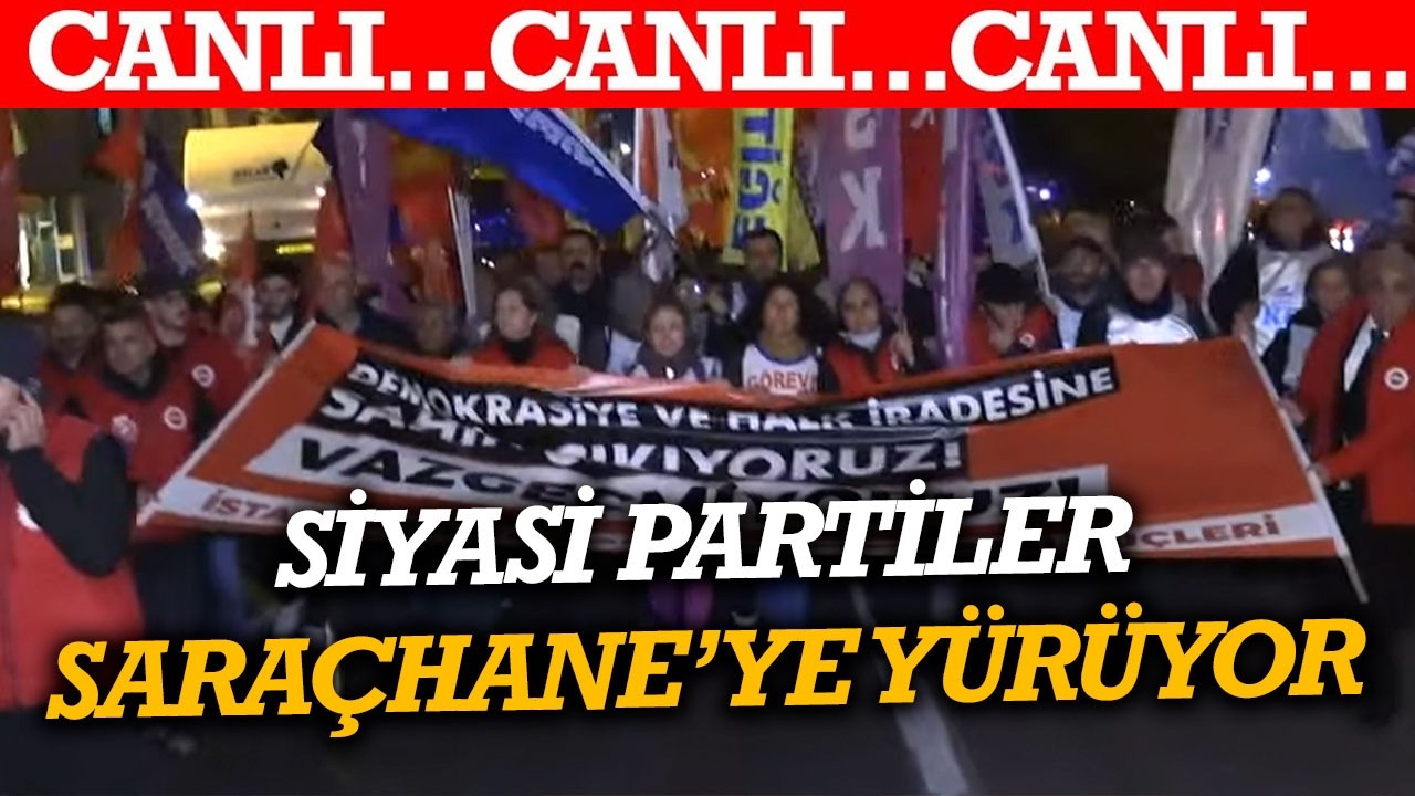 #CANLI Siyasi partiler ve emek meslek örgütleri Saraçhane'ye yürüyor