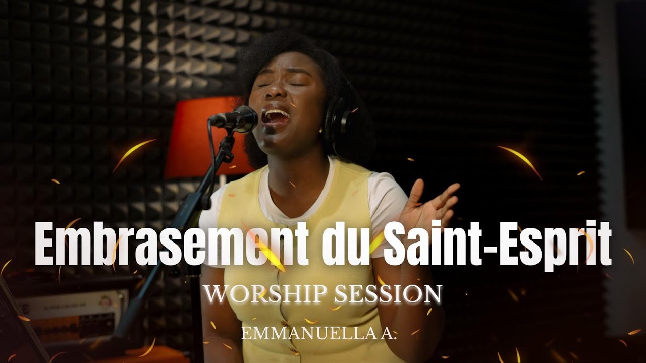 Embrasement du SAINT-ESPRIT - WORSHIP SESSION