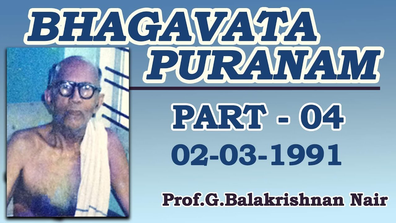 Bhaagavata Puranam - part 4 by Brahmashree Prof Balakrishnan Nair