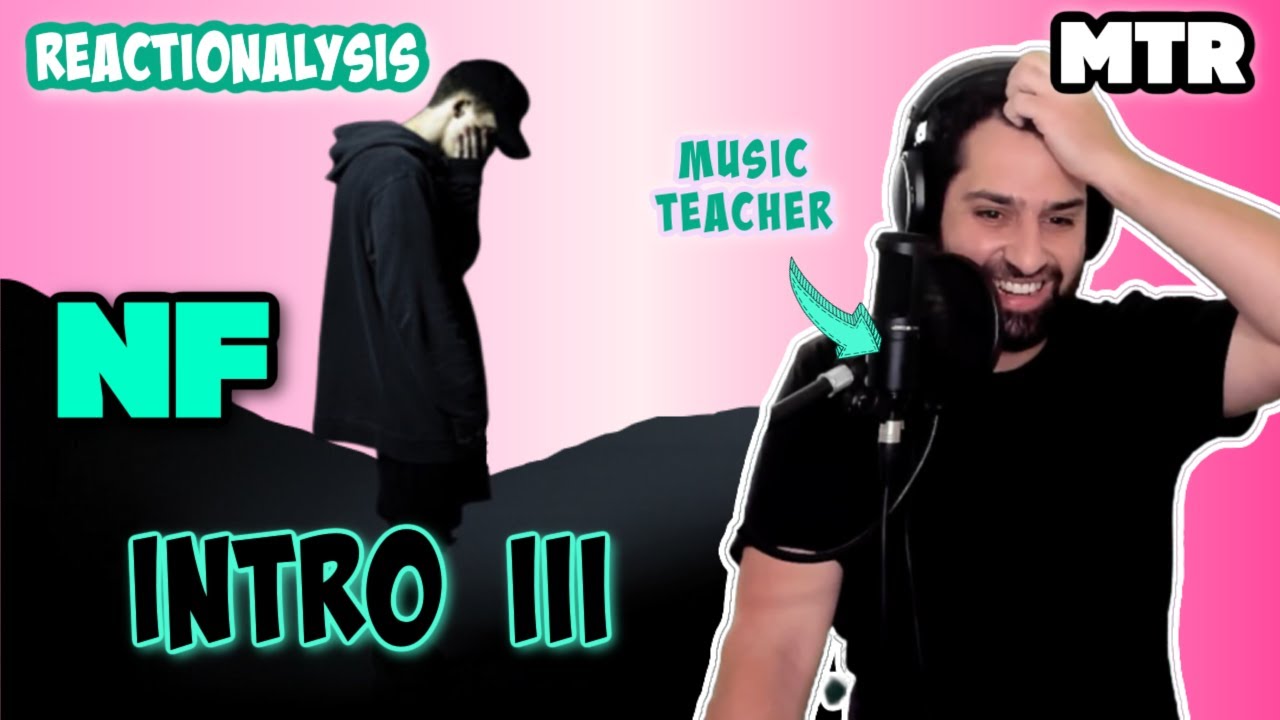 NF - Intro III Reactionalysis (Reaction) - Music Teacher Takes the NF Journey