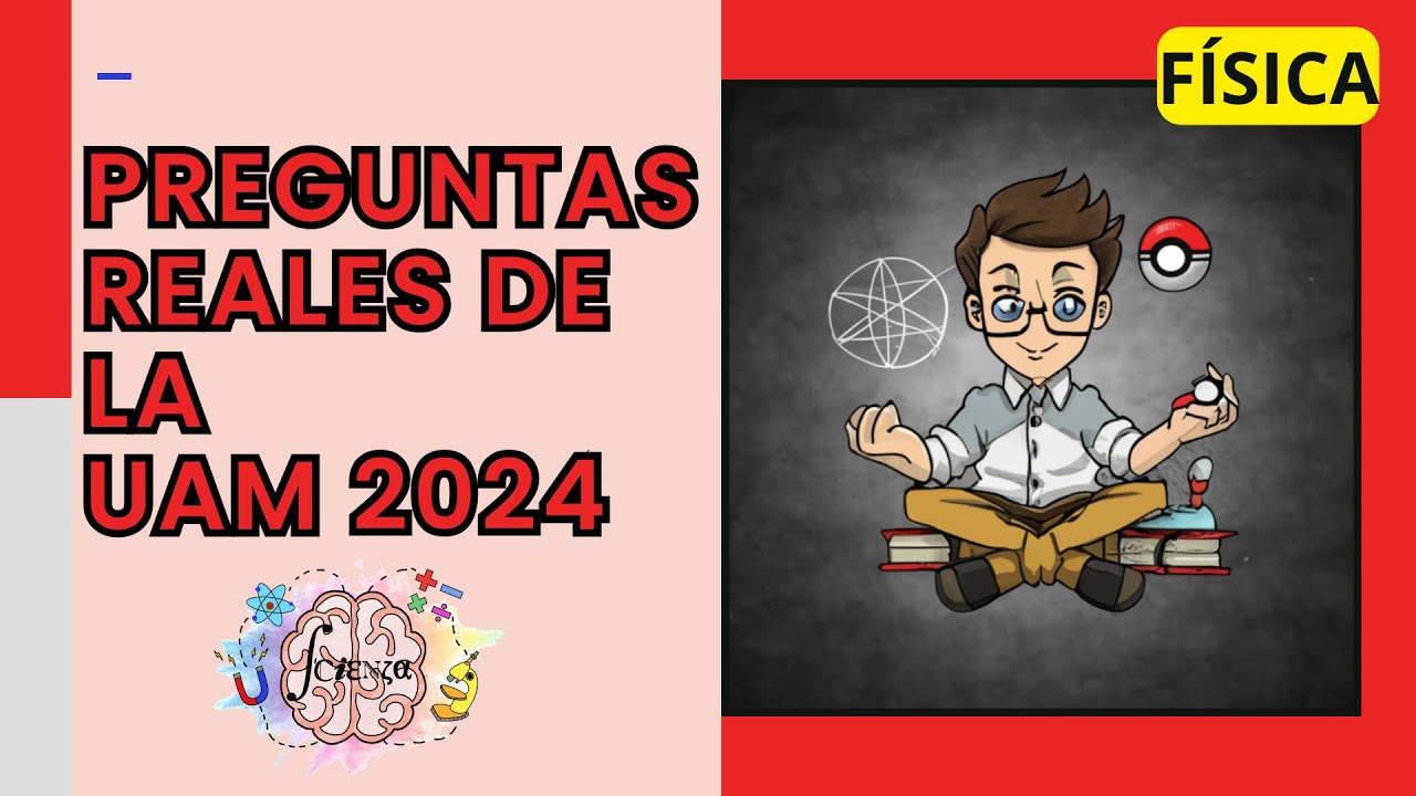Estás son las preguntas de FÍSICA más recientes del examen de la UAM