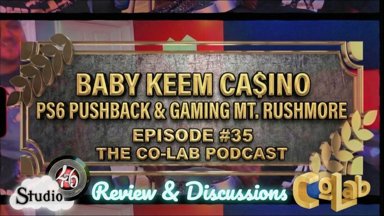 NEW Baby Keem CA$INO, PS6 Pushback & Our Gaming Mt. Rushmore?! Episode #35  | The Co-Lab Podcast