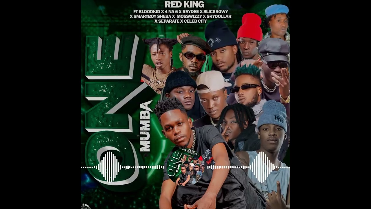 Red king ft Bloodkid x 4na5 x Raydee x sheba x Slickboy x Moswizzy CelebCity x skydollar - OneMumba