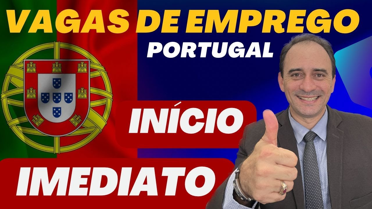 VAGAS DE EMPREGO EM PORTUGAL - INÍCIO IMEDIATO