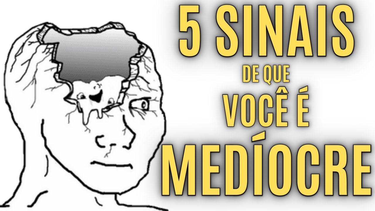 5 SINAIS de que VOCÊ É MEDÍOCRE | Pare de Agir dessa Forma