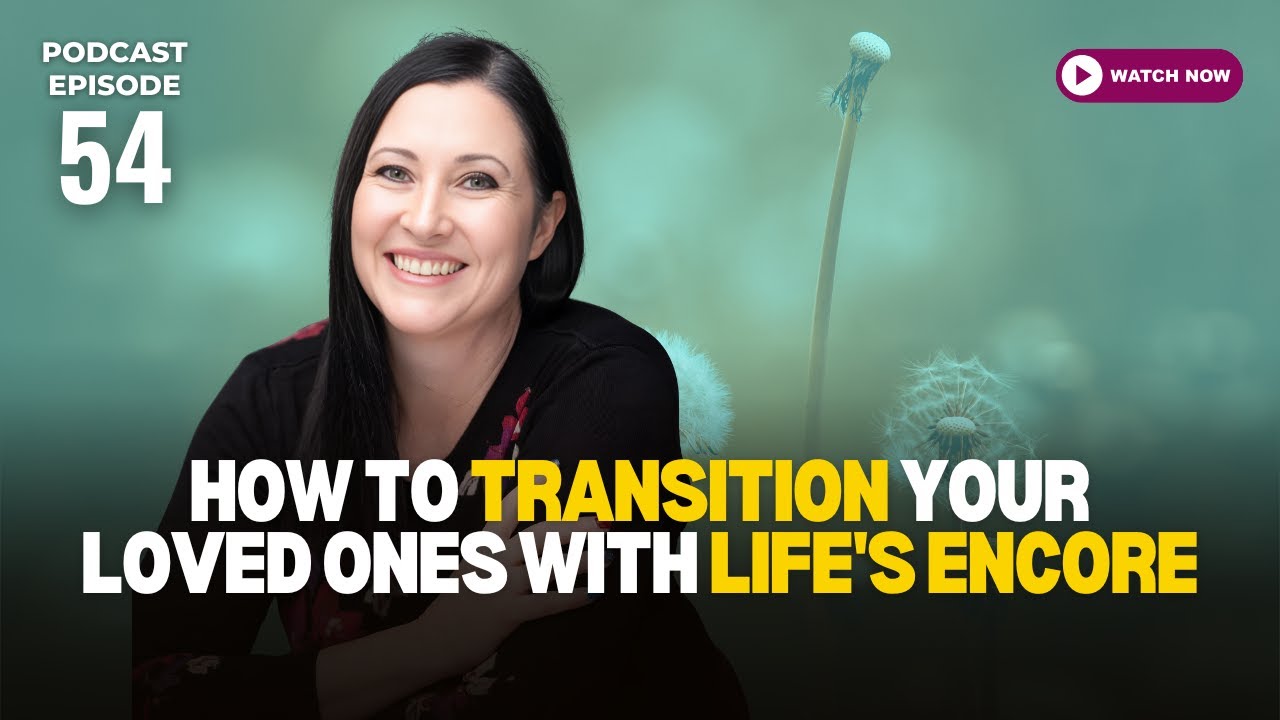 E:54 - Video | How to transition your loved ones with Life's Encore