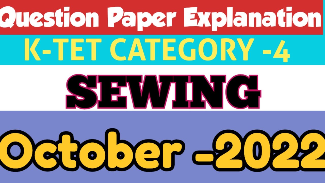 K-TET SEWING||CATEGORY 4||OCTOBER 2022||PREVIOUS QUESTION AND ANSWERS
